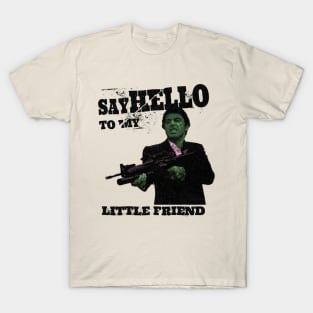 Say hello to my little friend T-Shirt